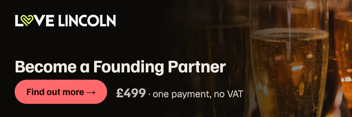 Become a LoveLincoln Founding Partner. £499, one payment, no VAT.